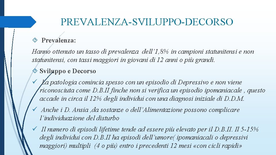 PREVALENZA-SVILUPPO-DECORSO Prevalenza: Hanno ottenuto un tasso di prevalenza dell’ 1, 8% in campioni statunitensi