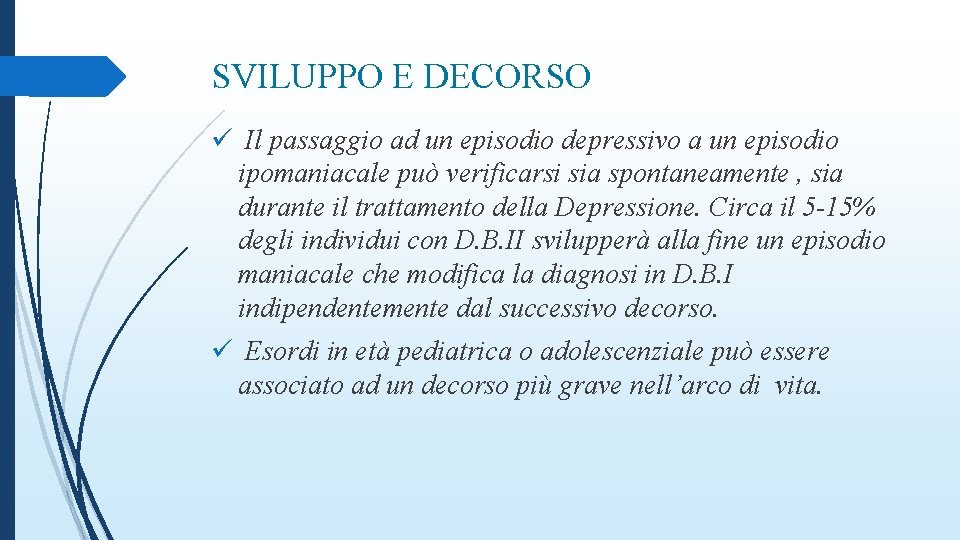 SVILUPPO E DECORSO ü Il passaggio ad un episodio depressivo a un episodio ipomaniacale