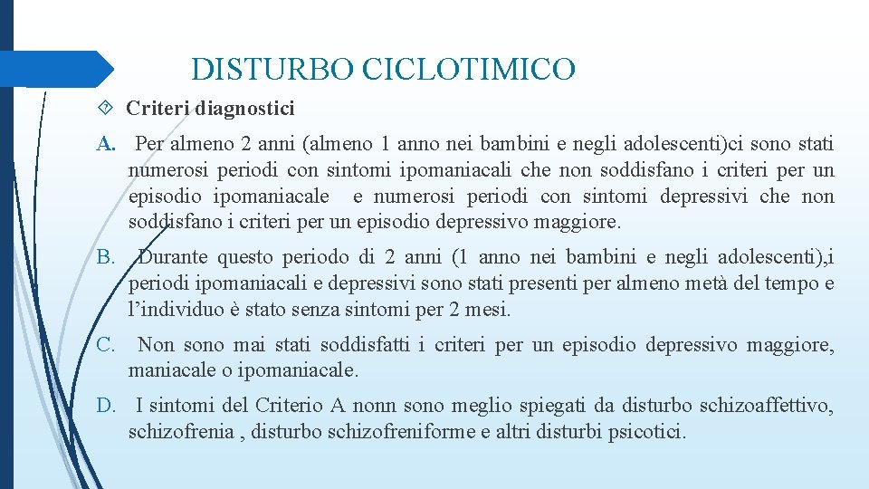 DISTURBO CICLOTIMICO Criteri diagnostici A. Per almeno 2 anni (almeno 1 anno nei bambini