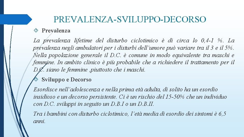 PREVALENZA-SVILUPPO-DECORSO Prevalenza La prevalenza lifetime del disturbo ciclotimico è di circa lo 0, 4