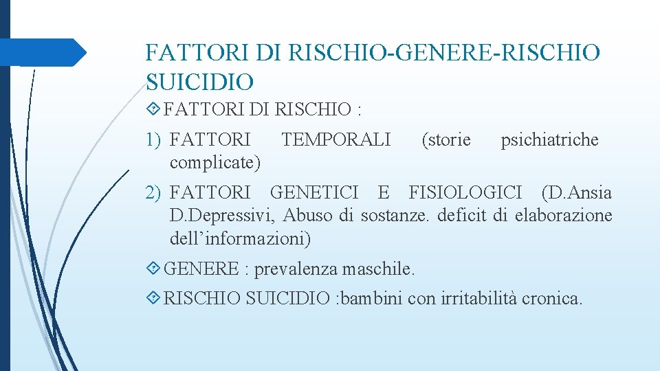 FATTORI DI RISCHIO-GENERE-RISCHIO SUICIDIO FATTORI DI RISCHIO : 1) FATTORI complicate) TEMPORALI (storie psichiatriche