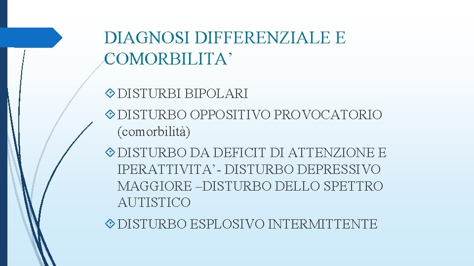 DIAGNOSI DIFFERENZIALE E COMORBILITA’ DISTURBI BIPOLARI DISTURBO OPPOSITIVO PROVOCATORIO (comorbilità) DISTURBO DA DEFICIT DI