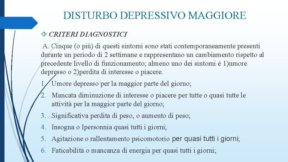 DISTURBO DEPRESSIVO MAGGIORE CRITERI DIAGNOSTICI A. Cinque (o più) di questi sintomi sono stati