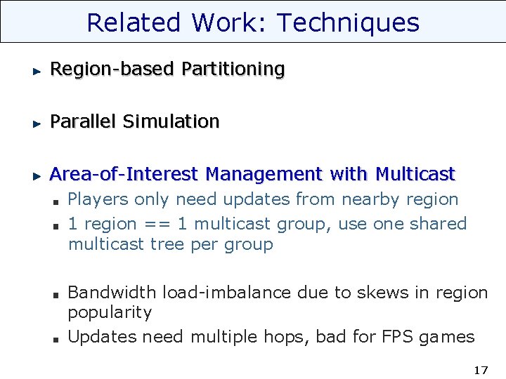 Related Work: Techniques Region-based Partitioning Parallel Simulation Area-of-Interest Management with Multicast Players only need