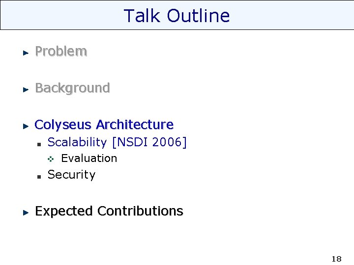 Talk Outline Problem Background Colyseus Architecture Scalability [NSDI 2006] v Evaluation Security Expected Contributions