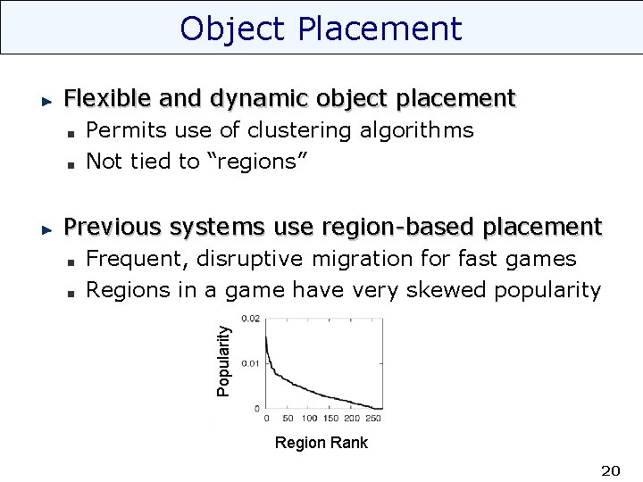 Object Placement Flexible and dynamic object placement Permits use of clustering algorithms Not tied