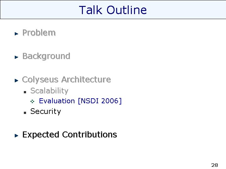 Talk Outline Problem Background Colyseus Architecture Scalability v Evaluation [NSDI 2006] Security Expected Contributions