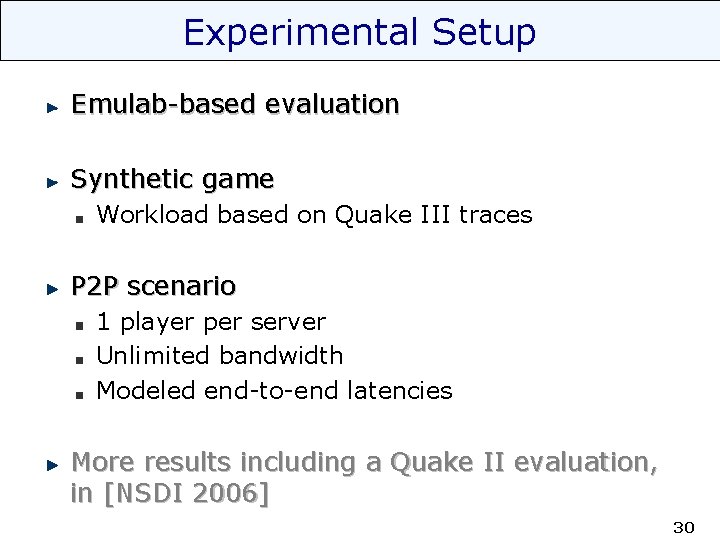 Experimental Setup Emulab-based evaluation Synthetic game Workload based on Quake III traces P 2