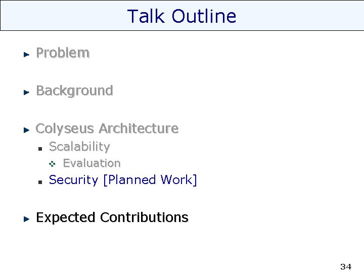 Talk Outline Problem Background Colyseus Architecture Scalability v Evaluation Security [Planned Work] Expected Contributions