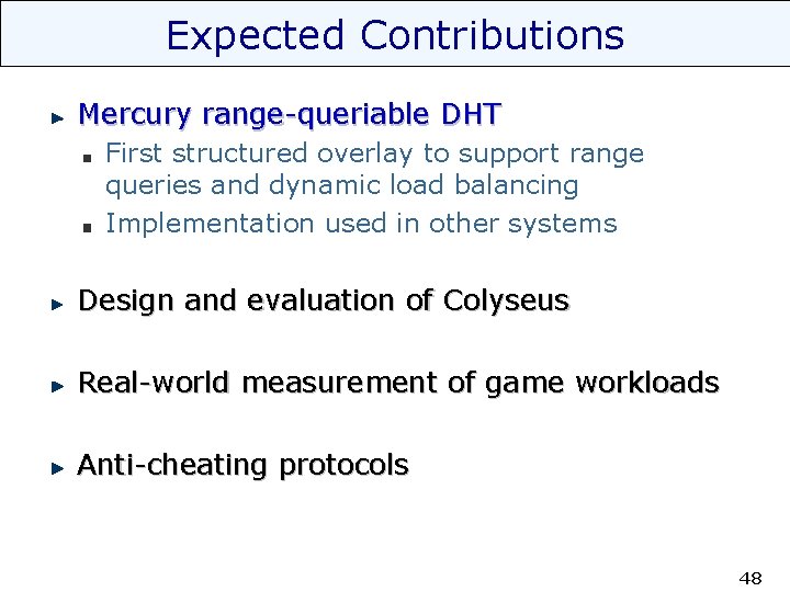 Expected Contributions Mercury range-queriable DHT First structured overlay to support range queries and dynamic