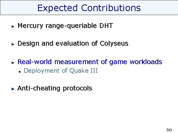Expected Contributions Mercury range-queriable DHT Design and evaluation of Colyseus Real-world measurement of game