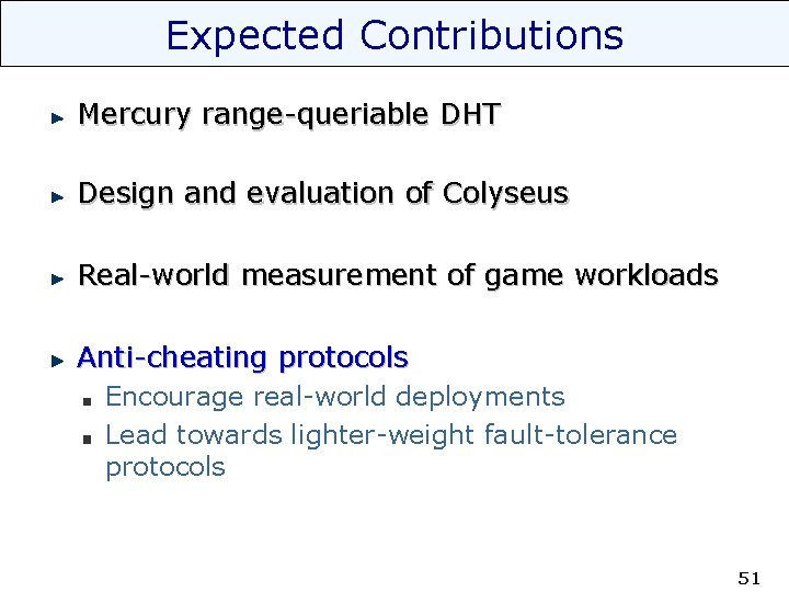 Expected Contributions Mercury range-queriable DHT Design and evaluation of Colyseus Real-world measurement of game