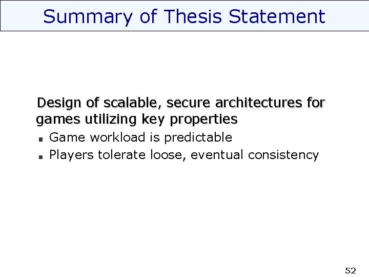 Summary of Thesis Statement Design of scalable, secure architectures for games utilizing key properties
