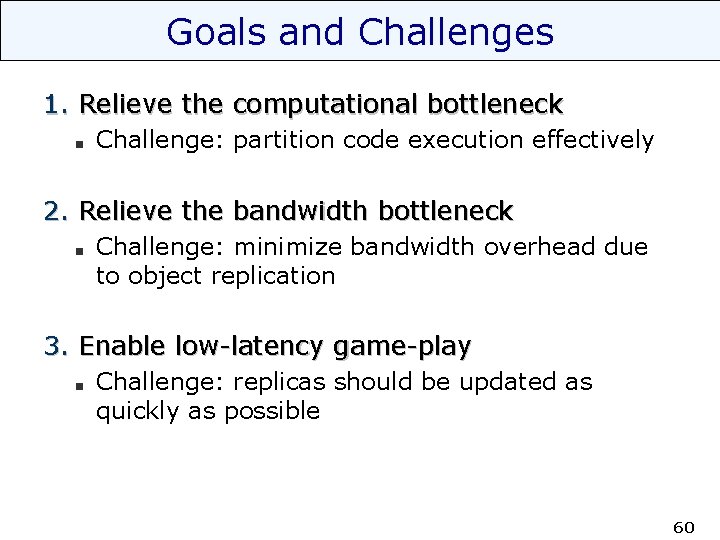 Goals and Challenges 1. Relieve the computational bottleneck Challenge: partition code execution effectively 2.