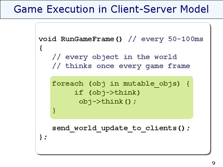 Game Execution in Client-Server Model void Run. Game. Frame() // every 50 -100 ms