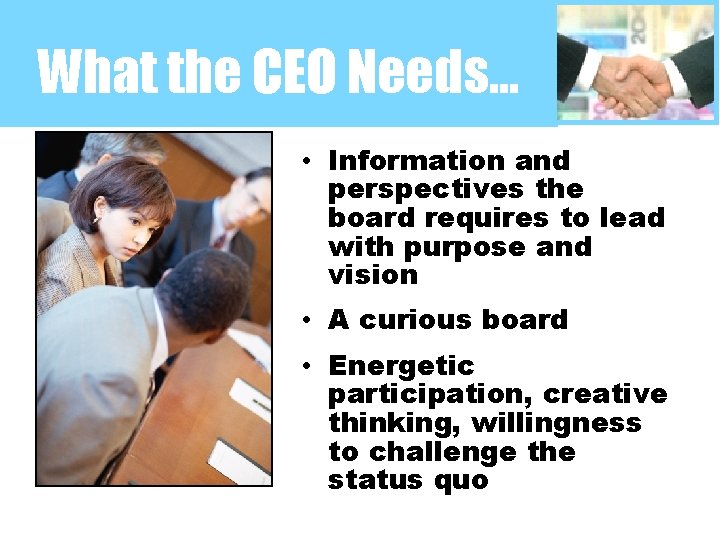 What the CEO Needs… • Information and perspectives the board requires to lead with