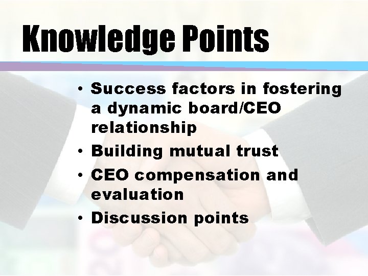 Knowledge Points • Success factors in fostering a dynamic board/CEO relationship • Building mutual