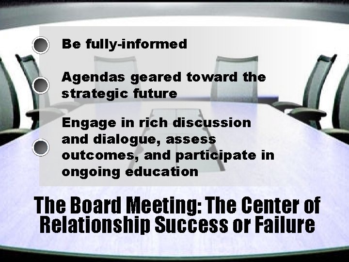 Be fully-informed Agendas geared toward the strategic future Engage in rich discussion and dialogue,