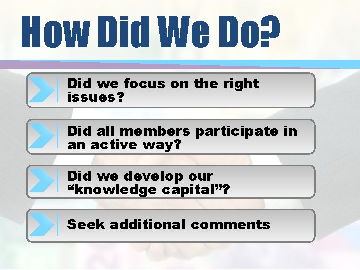 How Did We Do? Did we focus on the right issues? Did all members