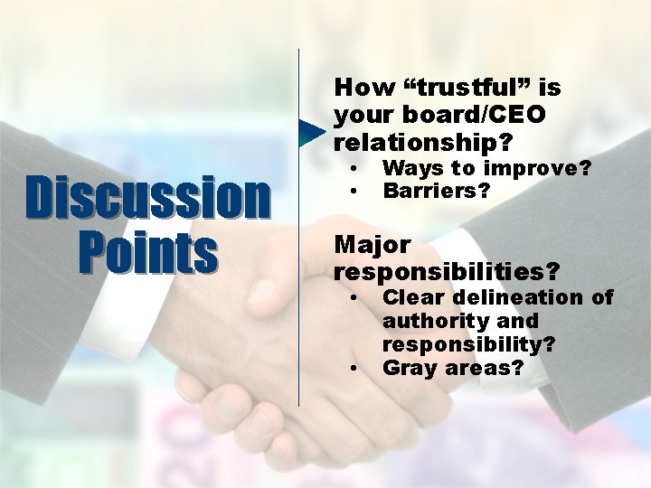 How “trustful” is your board/CEO relationship? Discussion Points • • Ways to improve? Barriers?
