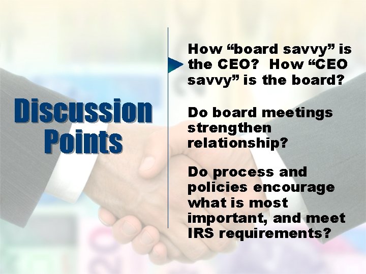 How “board savvy” is the CEO? How “CEO savvy” is the board? Discussion Points