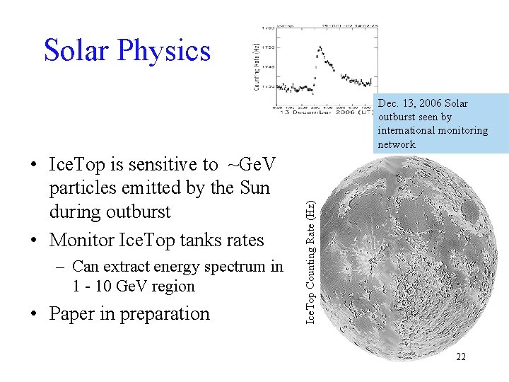 Solar Physics • Ice. Top is sensitive to ~Ge. V particles emitted by the