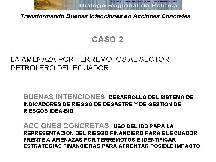 Transformando Buenas Intenciones en Acciones Concretas CASO 2 LA AMENAZA POR TERREMOTOS AL SECTOR