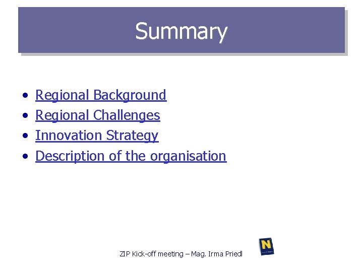 Summary • • Regional Background Regional Challenges Innovation Strategy Description of the organisation ZIP