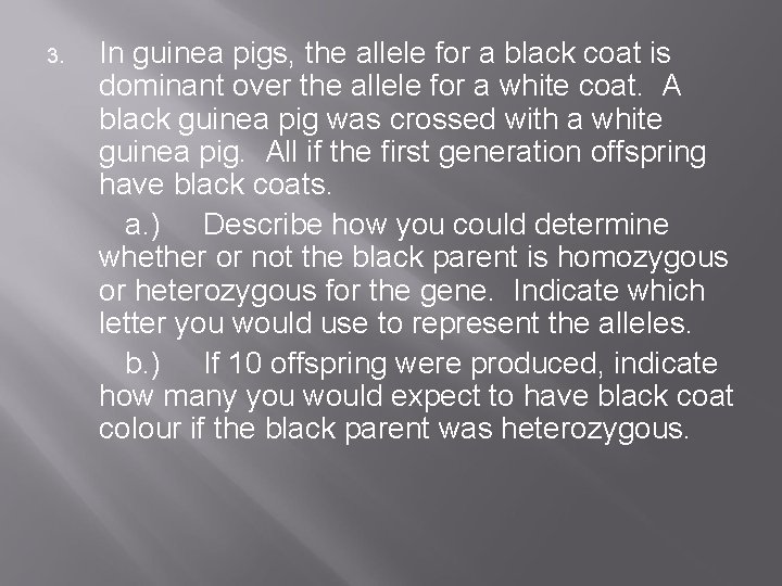 3. In guinea pigs, the allele for a black coat is dominant over the 3. In guinea pigs, the allele for a black coat is dominant over the