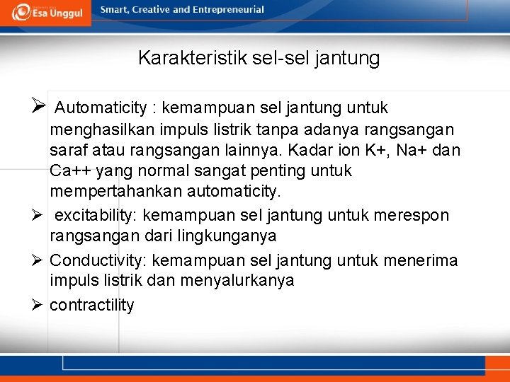 Karakteristik sel-sel jantung Ø Automaticity : kemampuan sel jantung untuk menghasilkan impuls listrik tanpa