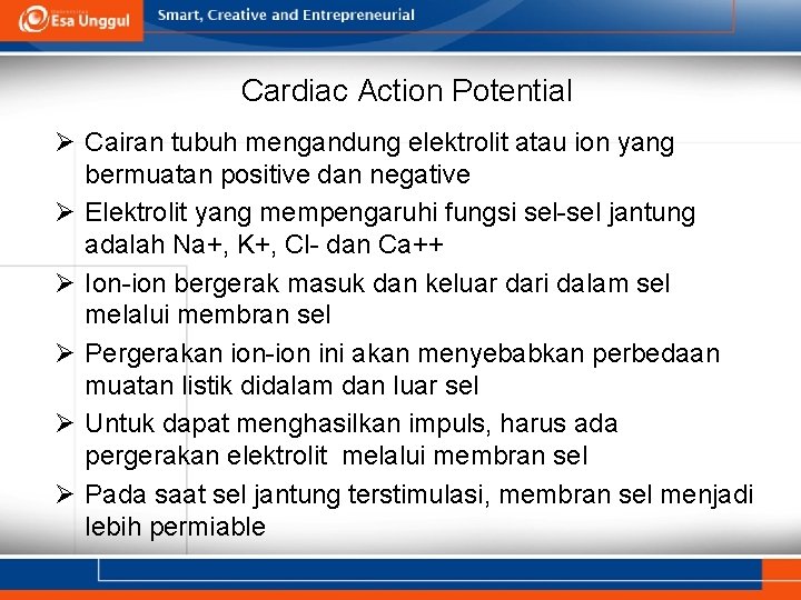 Cardiac Action Potential Ø Cairan tubuh mengandung elektrolit atau ion yang bermuatan positive dan