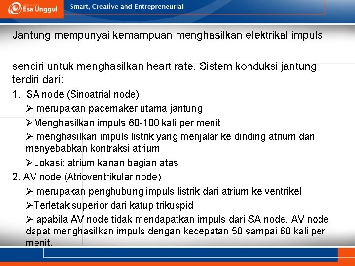 Jantung mempunyai kemampuan menghasilkan elektrikal impuls sendiri untuk menghasilkan heart rate. Sistem konduksi jantung