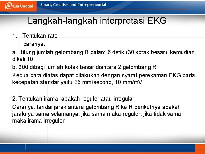 Langkah-langkah interpretasi EKG 1. Tentukan rate caranya: a. Hitung jumlah gelombang R dalam 6