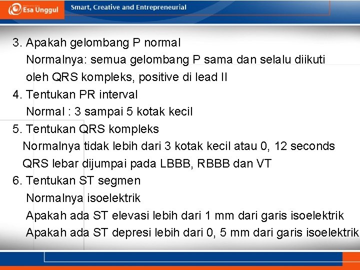 3. Apakah gelombang P normal Normalnya: semua gelombang P sama dan selalu diikuti oleh