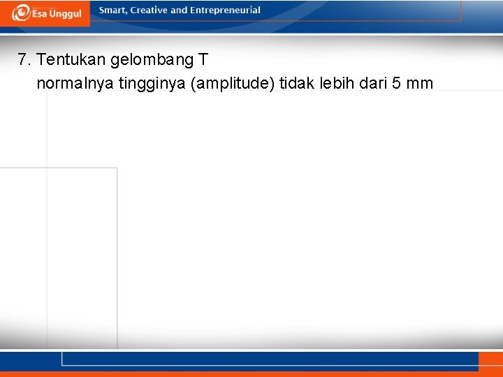 7. Tentukan gelombang T normalnya tingginya (amplitude) tidak lebih dari 5 mm 