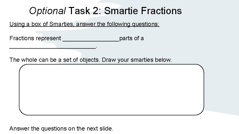 Optional Task 2: Smartie Fractions Using a box of Smarties, answer the following questions: