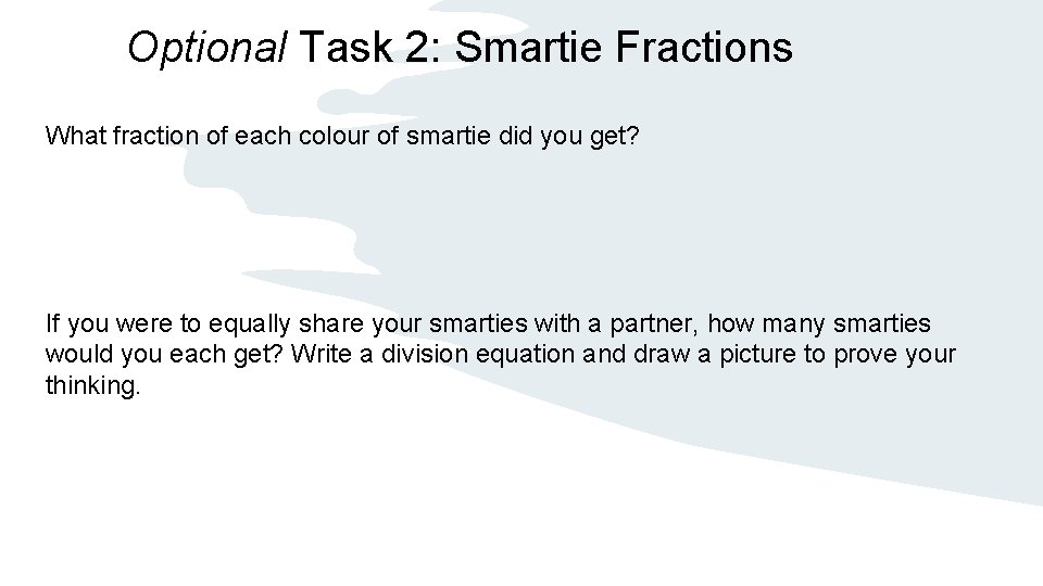 Optional Task 2: Smartie Fractions What fraction of each colour of smartie did you