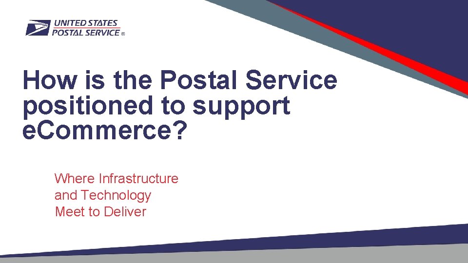 How is the Postal Service positioned to support e. Commerce? Where Infrastructure and Technology