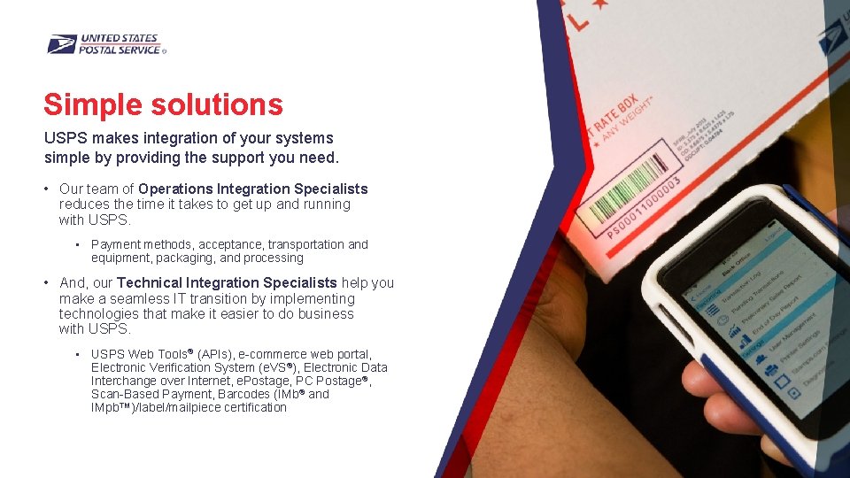 Simple solutions USPS makes integration of your systems simple by providing the support you
