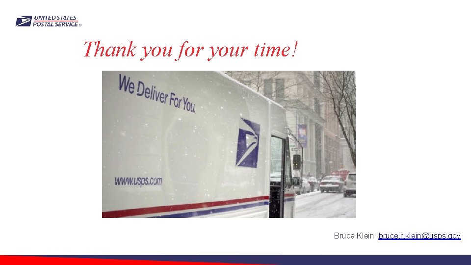 Thank you for your time! Bruce Klein bruce. r. klein@usps. gov 