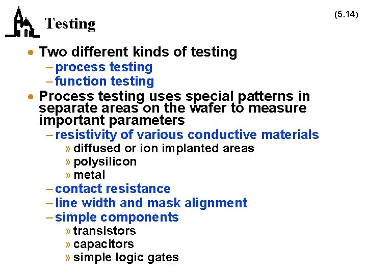 Testing · Two different kinds of testing – process testing – function testing ·