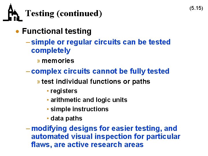 Testing (continued) · Functional testing – simple or regular circuits can be tested completely