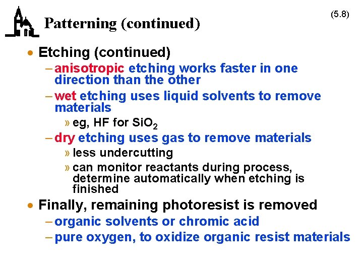 Patterning (continued) (5. 8) · Etching (continued) – anisotropic etching works faster in one