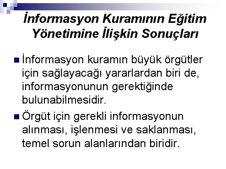 İnformasyon Kuramının Eğitim Yönetimine İlişkin Sonuçları n İnformasyon kuramın büyük örgütler için sağlayacağı yararlardan