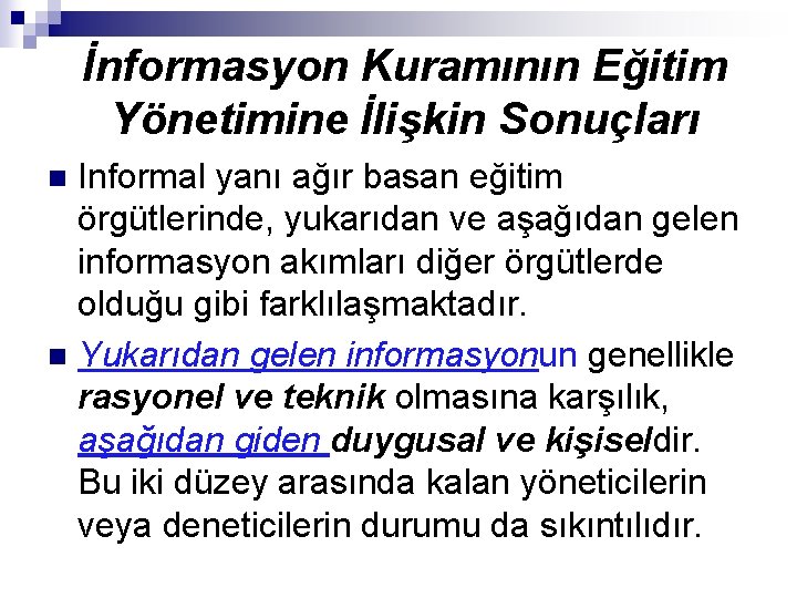 İnformasyon Kuramının Eğitim Yönetimine İlişkin Sonuçları Informal yanı ağır basan eğitim örgütlerinde, yukarıdan ve