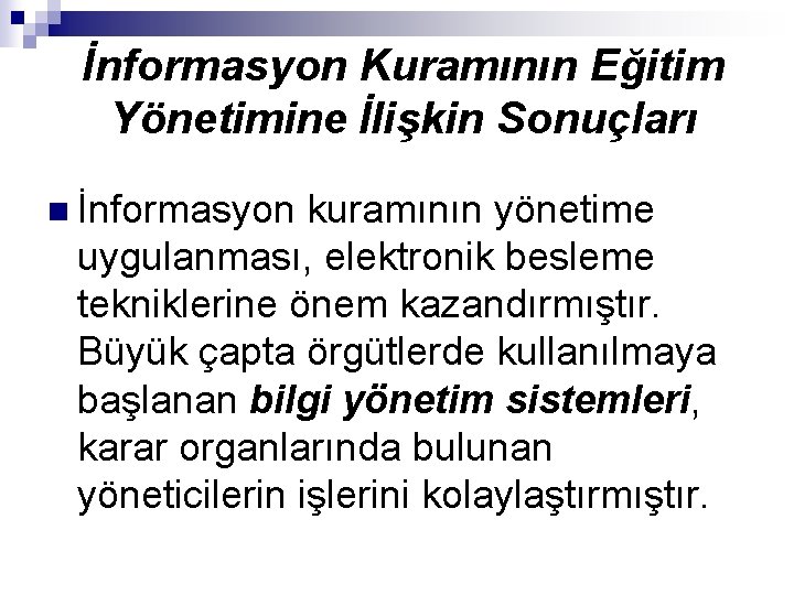 İnformasyon Kuramının Eğitim Yönetimine İlişkin Sonuçları n İnformasyon kuramının yönetime uygulanması, elektronik besleme tekniklerine