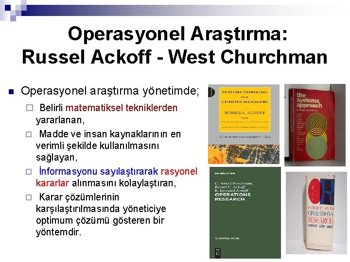 Operasyonel Araştırma: Russel Ackoff - West Churchman n Operasyonel araştırma yönetimde; ¨ Belirli matematiksel