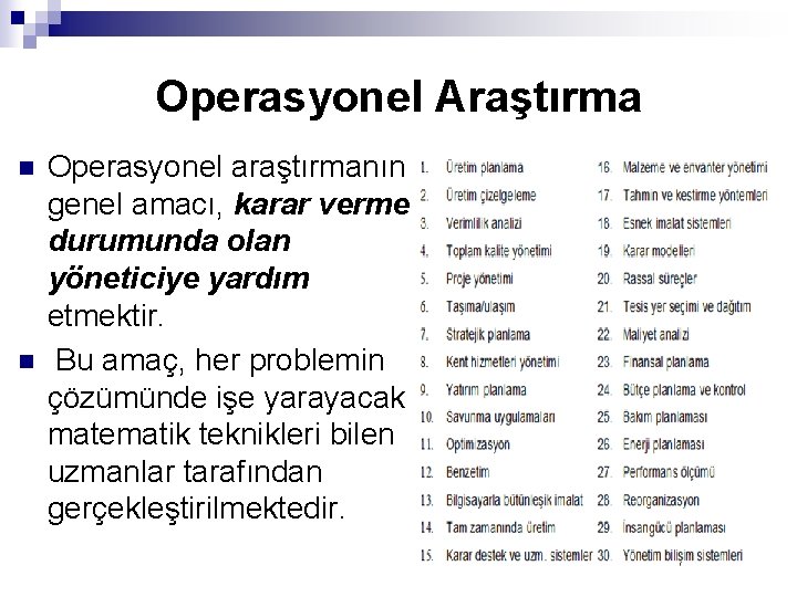 Operasyonel Araştırma n n Operasyonel araştırmanın genel amacı, karar verme durumunda olan yöneticiye yardım