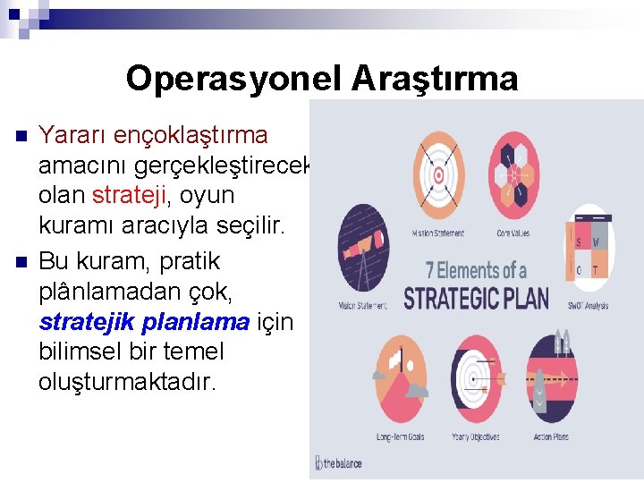 Operasyonel Araştırma n n Yararı ençoklaştırma amacını gerçekleştirecek olan strateji, oyun kuramı aracıyla seçilir.