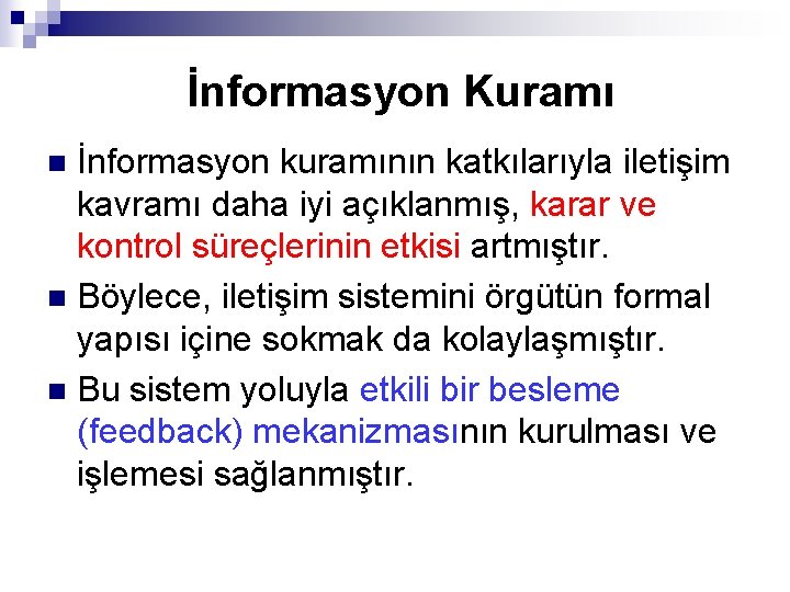 İnformasyon Kuramı İnformasyon kuramının katkılarıyla iletişim kavramı daha iyi açıklanmış, karar ve kontrol süreçlerinin